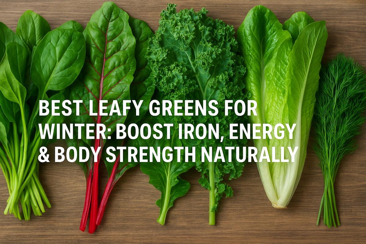 Best Leafy Greens for Winter: Boost Iron, Energy & Body Strength Naturally