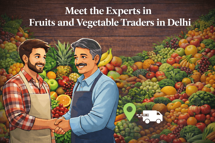 Meet the Experts in Fruits and Vegetable Traders in Delhi