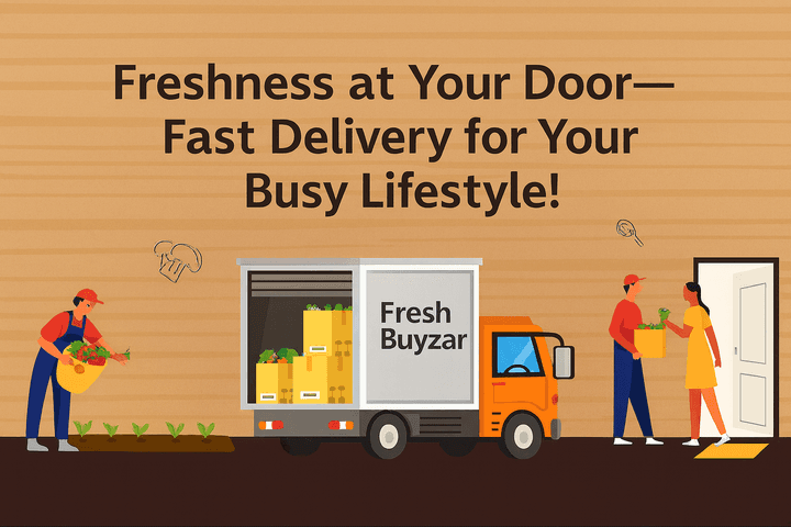 Freshness at Your Door—Fast Delivery for Your Busy Lifestyle!