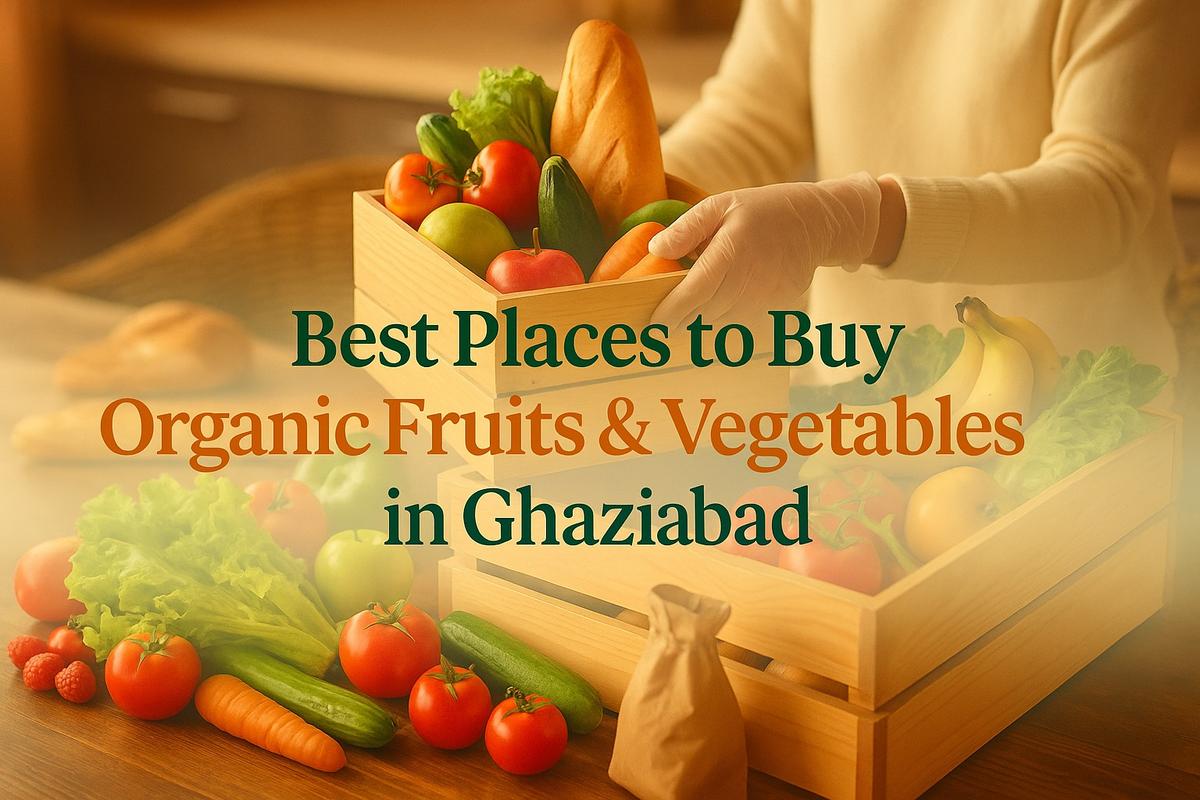 Best Places to Buy Organic Fruits & Vegetables in Ghaziabad – Fresh Buyzar