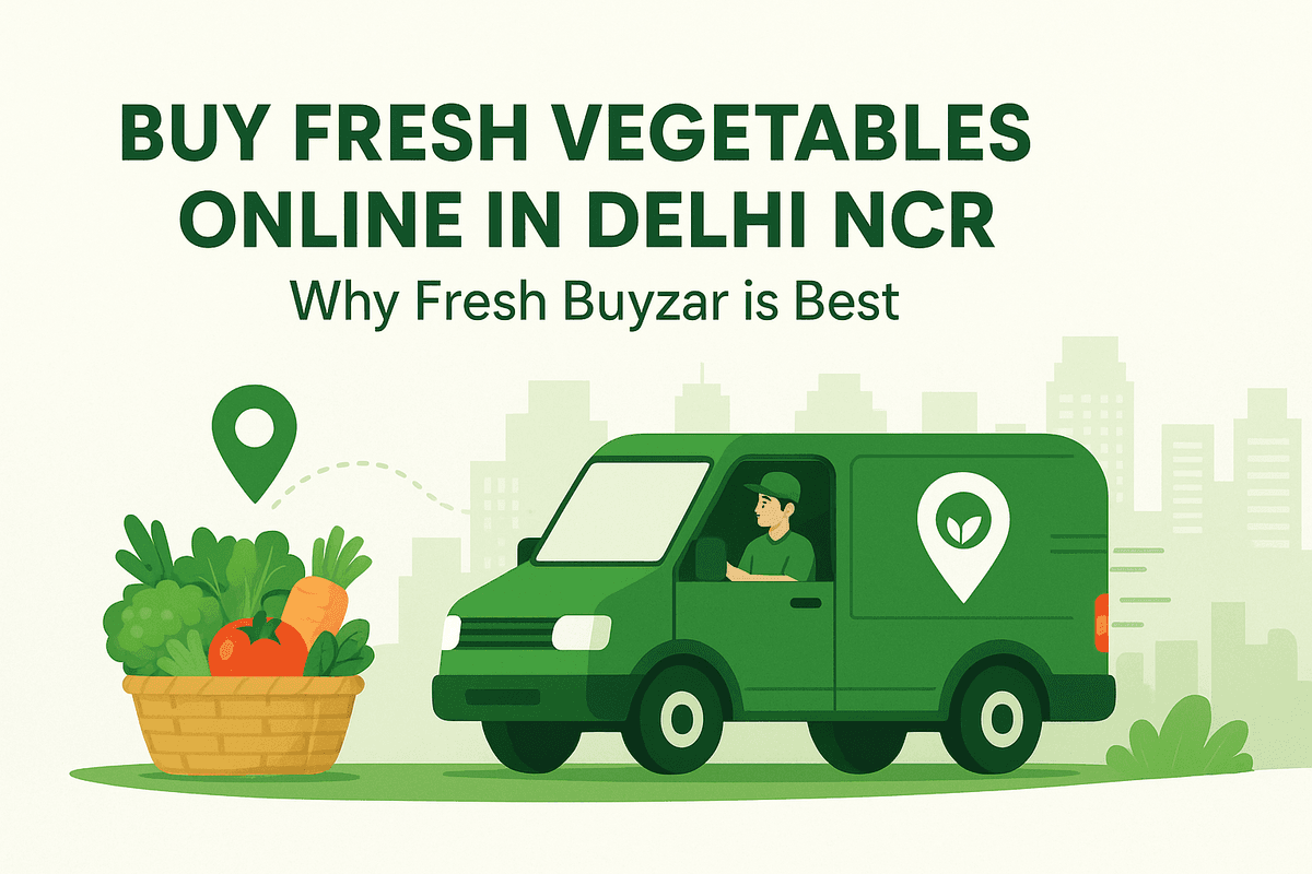 Buy Fresh Vegetables Online in Delhi NCR – Why Fresh Buyzar is Best