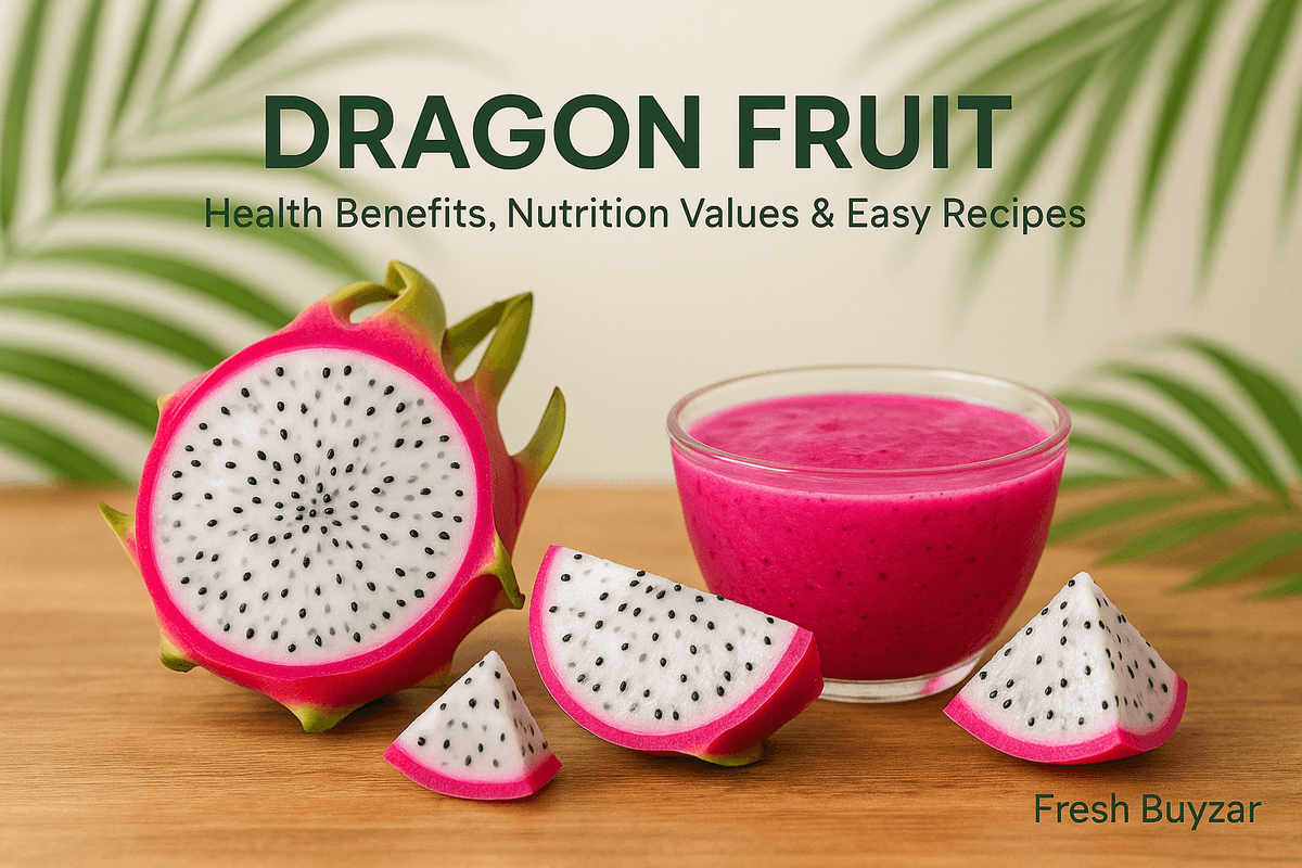 Dragon Fruit: Health Benefits, Nutrition Values and Easy Recipes